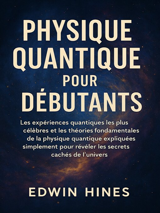 Title details for PHYSIQUE QUANTIQUE POUR DÉBUTANTS by Edwin Hines - Available